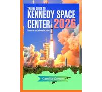 TRAVEL GUIDE TO KENNEDY SPACE CENTER 2026