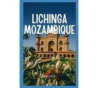 Travel Guide to Lichinga, Mozambique: A Journey to the Ecological Beauty and Rich Heritage