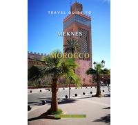 Travel Guide To Meknes, Morocco