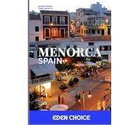 Travel Guide To Menorca Spain: The Perfect Travel Partner for a Calm, Family-Friendly Island Vacation