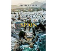 Travel Guide To Nerja, Spain.: The Only Companion You Need!