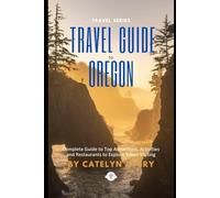 Travel Guide to Oregon: Complete Guide to Top Attractions, Restaurants and Activities to Complete Your Bucket List