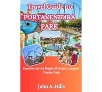 Travel Guide To PORTAVENTURA PARK: Experience the Magic of Spain's Largest Theme Park
