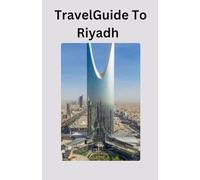 Travel Guide To Riyadh
