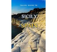 Travel Guide To Sicily, Spain: The Only Companion You Need!