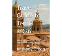 Travel Guide to Teruel 2026: Insider Tips, Must-Visit Attractions and Seasonal Travel Advice