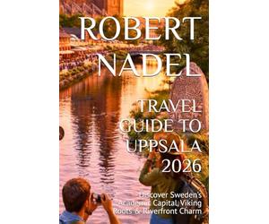 TRAVEL GUIDE TO UPPSALA 2026: Discover Sweden’s Academic Capital, Viking Roots & Riverfront Charm