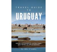 Travel Guide To Uruguay: Explore Pristine Beaches, Historic Towns, Wine Tasting, and Nature Reserves