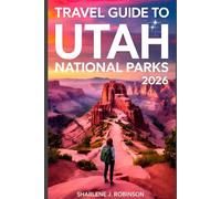 Travel Guide to Utah National Parks 2026: A Modern Explorer’s Guide to Hiking, Stargazing, and Beating the Crowds in the High Desert”