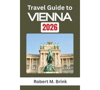 Travel Guide to Vienna 2026: Navigate history, public spaces, food culture, and social customs while exploring how Austria’s cultural center blends elegance, efficiency, and creativity