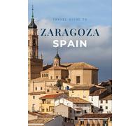Travel Guide To Zaragoza Spain: Explore The Iconic Basilicas, Local Tapas Scene, And Stunning Riverfront