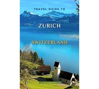 Travel Guide To Zurich, Switzerland