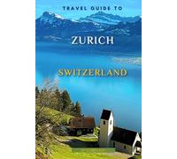Travel Guide To Zurich, Switzerland