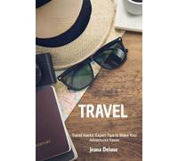 Travel Hacks: Expert Tips to Make Your Adventure Easier