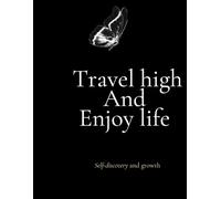 Travel High And Enjoy Life: “Unlock Adventure, Embrace Freedom, and Elevate Your Travel Experience”