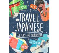 Travel in Japanese for Kids and Beginners: Learn 80+ Words in Hiragana, Kanji & Katakana with Colorful Illustrations, No-Romaji Challenge, Sound Traps & Story Time!