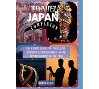 TRAVEL JAPAN COMPANION: THE EXPERT GUIDE FOR TRAVELERS, STUDENTS & PROFESSIONALS IN THE SECOND QUARTER OF THE YEAR: How to Navigate the Most Hectic ... Beautiful Season in Japan from April to June