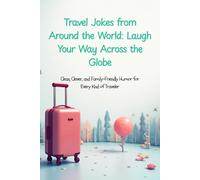 Travel Jokes from Around the World: Laugh Your Way Across the Globe: Clean, Clever, and Family-Friendly Humor for Every Kind of Traveler