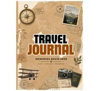 Travel Journal: A Beautiful Travel Planner and Vacation Notebook to Plan, Organize and Capture Every Adventure | Perfect Gift for Travelers, Couples, Families & Solo Explorers