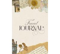 Travel Journal : A Journal for Capturing Places Visited, Foods Tried, and New Friends Made: A 6x9 Guided Notebook to Document Your Daily Adventures, Foods, and Memories