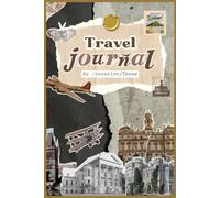 Travel Journal - Explore, Record & Remember Your Journey: A Guided Travel Diary with Daily Logs, Weekly Reflections & Notes