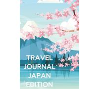 Travel Journal - Japan Edition: Plan, Track & Remember Your Trip to Japan