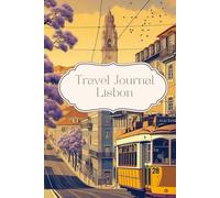 Travel Journal Lisbon: Dairy for your next trip to Portugal, 30 days, traveller present, lists, photo collages