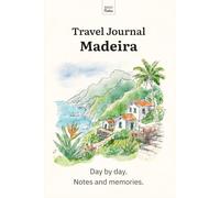 Travel Journal Madeira: Day by day. Notes and memories