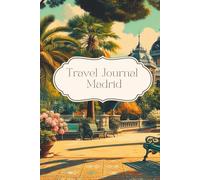 Travel Journal Madrid: Dairy for your next trip to Spain, 30 days, notes, memories, traveller present, lists, photo collages