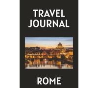Travel Journal: Rome: Travel Planner & Memory Book for Your Trip to Rome