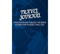 Travel Journal: Thoughts on Places I've Been and Plans for Places I Will Go