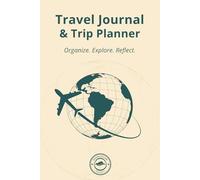 Travel Journal & Trip Planner: A Guided Travel Companion for Planning, Tracking & Remembering Your Journey