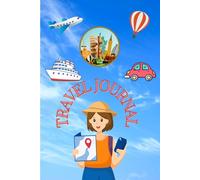 Travel Journal: Your Ultimate Companion to Plan, Explore, and Capture Every Adventure: A Creative Guide for Travelers and Adventurers