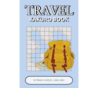 Travel Kakuro Book: 50 Easy Puzzles | Structured Number Challenges for Logical Thinking & Problem-Solving Skills | Perfect Gift for Kids, Adults & Seniors