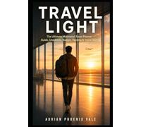Travel Light: The Ultimate Minimalist Travel Planner - Guide, Checklists, Budget, Packing and Travel Journal - All in One Book