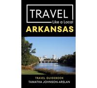 Travel Like a Local - Arkansas: 50 Travel Tips from a Local