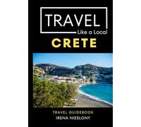 Travel Like a Local Crete Greece: 50 Travel Tips from a Local