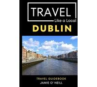 Travel Like a Local Dublin: 50 Travel Tips from a Local