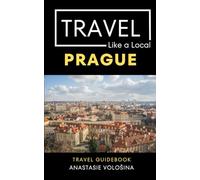 Travel Like a Local Prague: 50 Travel Tips to Unlock Prague’s Authentic Side