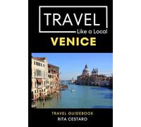 Travel Like a Local Venice: 50 Travel Tips from a Local