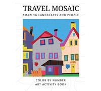 TRAVEL MOSAIC: Amazing landscapes and people: Color by number antistress activity art book. [Lingua Inglese]