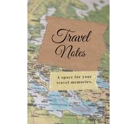Travel Notes: - A Space for Your Travel Memories - Reisetagebuch für deine schönsten Momente