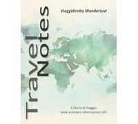 Travel Notes: Il tuo Diario di Viaggio dove annotare tutte le informazioni utili durante i tuoi viaggi.