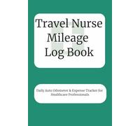 Travel Nurse Mileage Log Book: Daily Auto Odometer & Expense Tracker for Healthcare Professionals