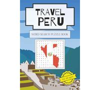 Travel Peru Word Search Puzzle Book: Word Searches with Easy to Read Print about Peru, Cusco, Peruvian food and More | 6x9 inches, 110 pages | 50+ Puzzles | Gift for Vacations, Holidays and Free Times