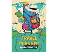TRAVEL PLANNER FOR BACKPACKERS Ultimate Itinerary Organizer, Budget Tracker, Packing Checklist & Daily Journal for Adventurers: Essential Companion to ... Perfect Christmas Gift for Travelers & Nomad