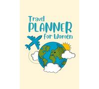 Travel Planner for Women: Plan Your Adventures with Ease Featuring Itineraries, Packing Lists, Budget & Expense Trackers