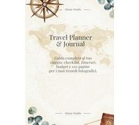 Travel Planner & Journal- Guida completa al tuo viaggio: checklist, itinerari, budget e 120 pagine per i tuoi ricordi fotografici