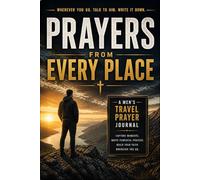 Travel Prayer Journal for Men: Prayers from Every Place - A Christian Reflection Keepsake: Write Short Prayers, Capture Meaningful Moments & Strengthen Your Faith Anywhere You Go