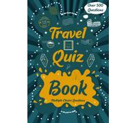 Travel Quiz Book: Quizzes with Multiple Choice Questions and Answers to Enjoy and Get to Know More Interesting Things About The World: Geography Quiz Book
